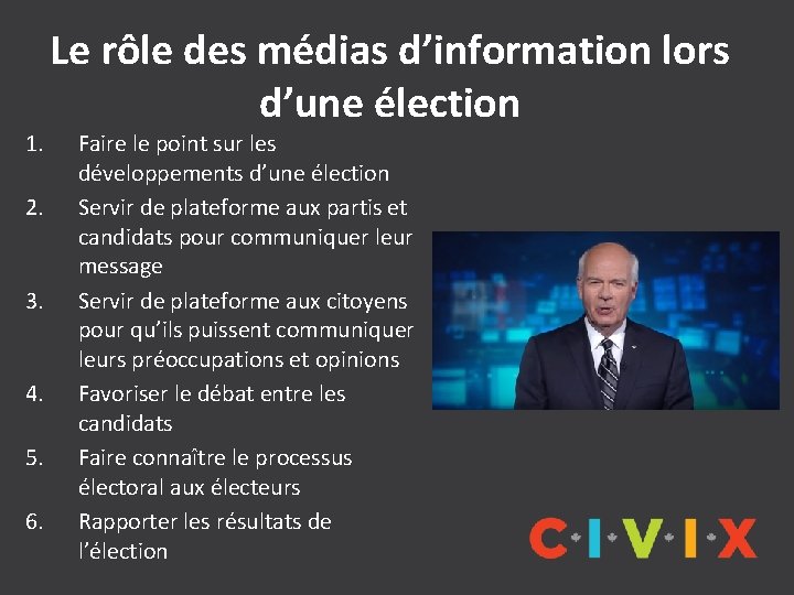 1. 2. 3. 4. 5. 6. Le rôle des médias d’information lors d’une élection