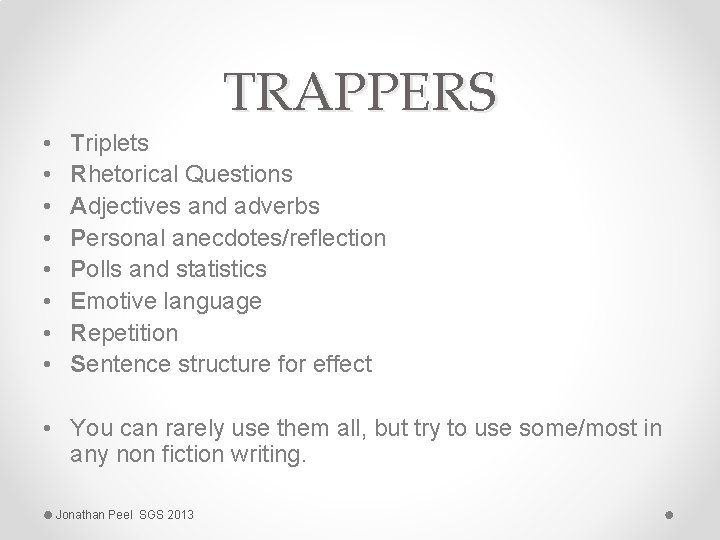 TRAPPERS • • Triplets Rhetorical Questions Adjectives and adverbs Personal anecdotes/reflection Polls and statistics