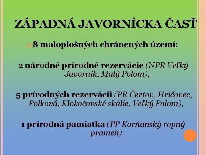 ZÁPADNÁ JAVORNÍCKA ČASŤ 8 maloplošných chránených území: 2 národné prírodné rezervácie (NPR Veľký Javorník,