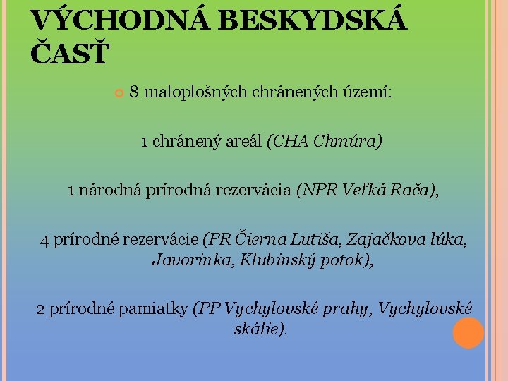 VÝCHODNÁ BESKYDSKÁ ČASŤ 8 maloplošných chránených území: 1 chránený areál (CHA Chmúra) 1 národná