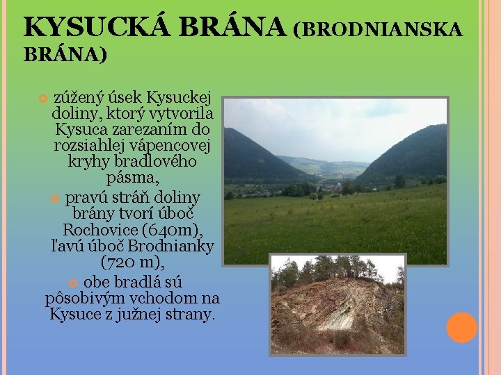 KYSUCKÁ BRÁNA (BRODNIANSKA BRÁNA) zúžený úsek Kysuckej doliny, ktorý vytvorila Kysuca zarezaním do rozsiahlej
