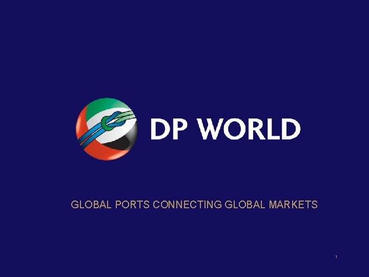 GLOBAL PORTS CONNECTING GLOBAL MARKETS 1 