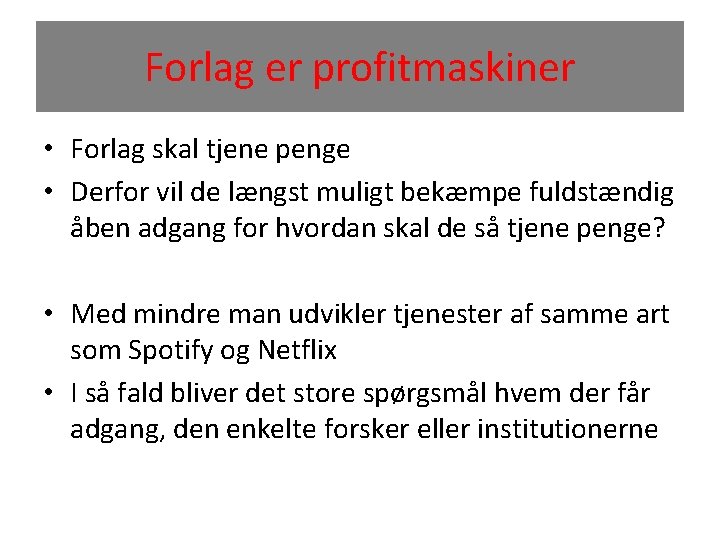 Forlag er profitmaskiner • Forlag skal tjene penge • Derfor vil de længst muligt