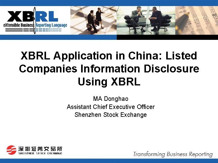 XBRL Application in China: Listed Companies Information Disclosure Using XBRL MA Donghao Assistant Chief