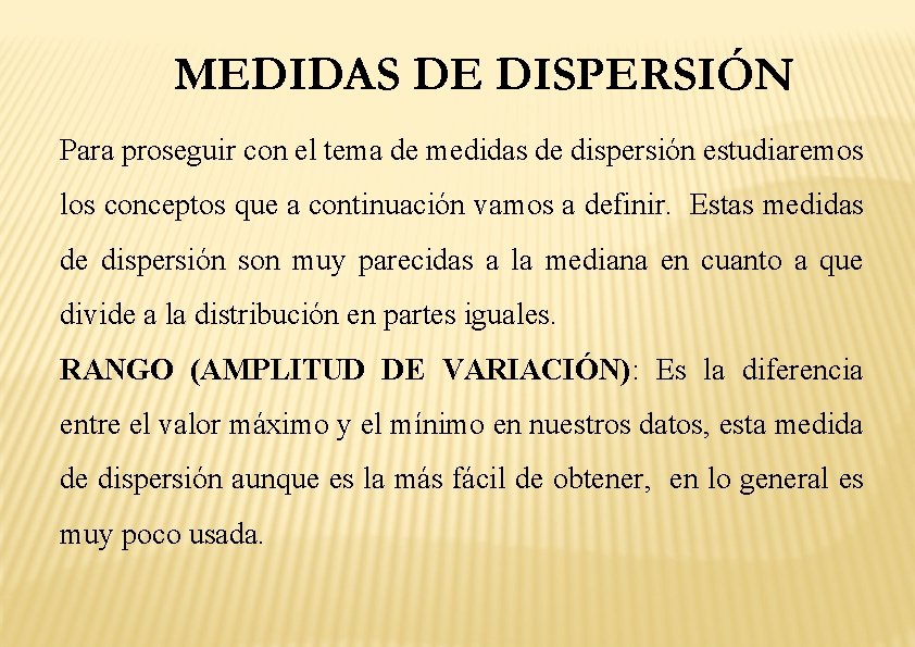 MEDIDAS DE DISPERSIÓN Para proseguir con el tema de medidas de dispersión estudiaremos los