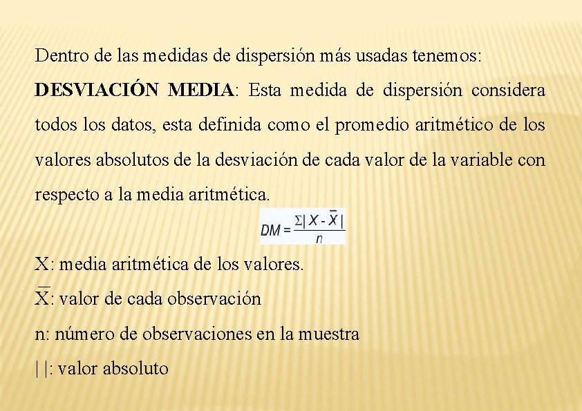 Dentro de las medidas de dispersión más usadas tenemos: DESVIACIÓN MEDIA: Esta medida de