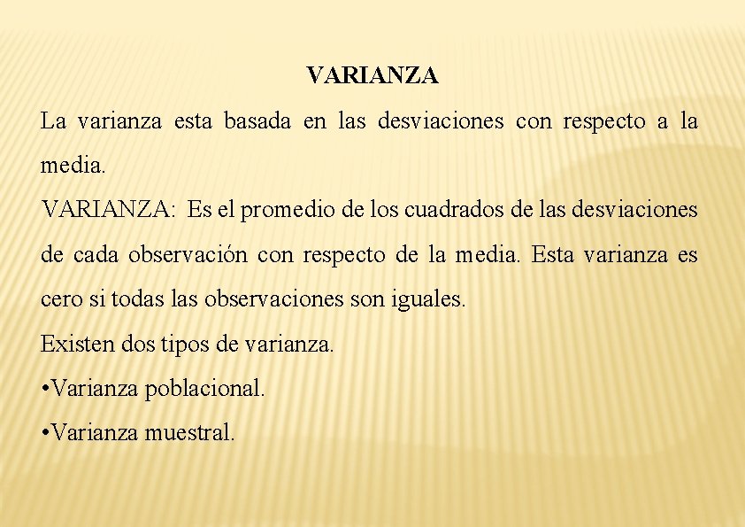 VARIANZA La varianza esta basada en las desviaciones con respecto a la media. VARIANZA: