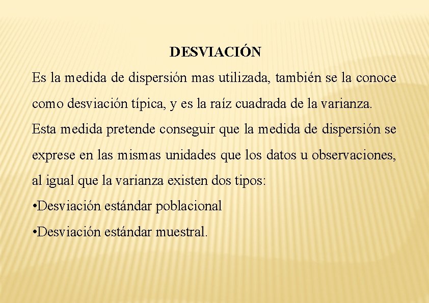 DESVIACIÓN Es la medida de dispersión mas utilizada, también se la conoce como desviación