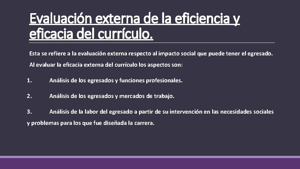 Evaluación externa de la eficiencia y eficacia del currículo. Esta se refiere a la