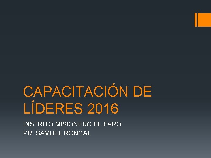CAPACITACIÓN DE LÍDERES 2016 DISTRITO MISIONERO EL FARO PR. SAMUEL RONCAL 