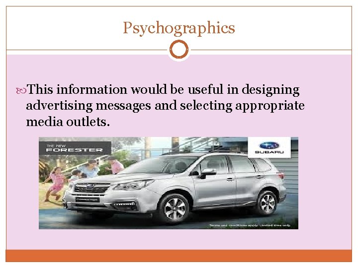 Psychographics This information would be useful in designing advertising messages and selecting appropriate media