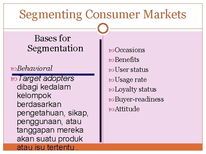 Segmenting Consumer Markets Bases for Segmentation hographic Behavioral Target adopters dibagi kedalam kelompok berdasarkan