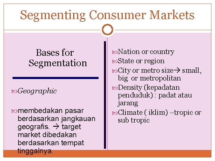 Segmenting Consumer Markets Bases for Segmentation Geographic membedakan pasar berdasarkan jangkauan geografis. target market