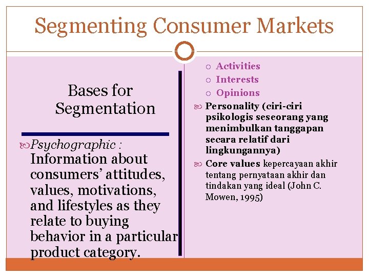 Segmenting Consumer Markets Activities Interests Opinions Personality (ciri-ciri psikologis seseorang yang menimbulkan tanggapan secara