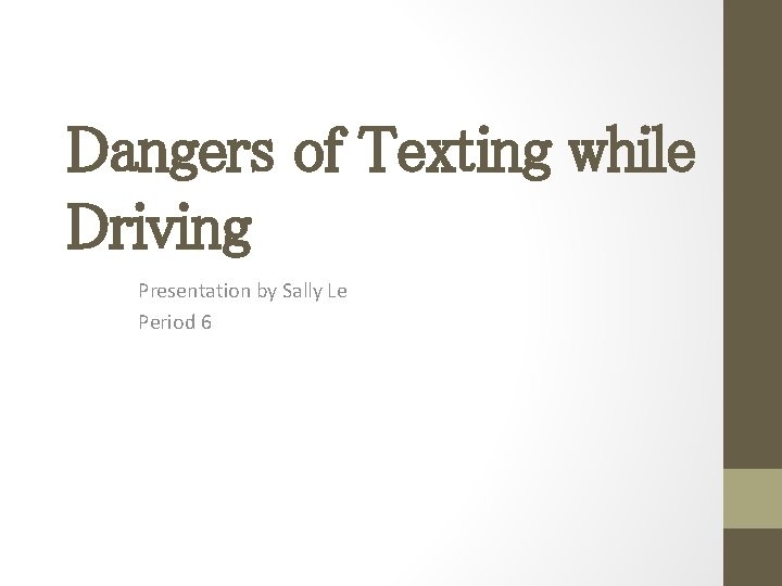 Dangers of Texting while Driving Presentation by Sally Le Period 6 
