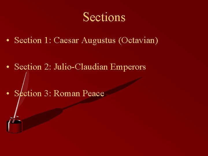 Sections • Section 1: Caesar Augustus (Octavian) • Section 2: Julio-Claudian Emperors • Section