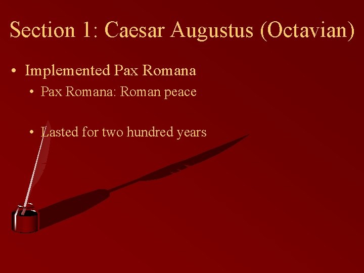 Section 1: Caesar Augustus (Octavian) • Implemented Pax Romana • Pax Romana: Roman peace