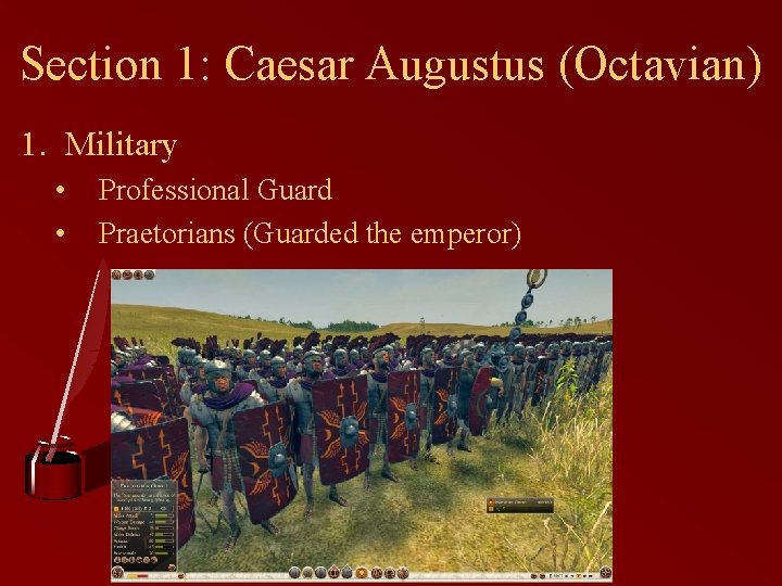 Section 1: Caesar Augustus (Octavian) 1. Military • • Professional Guard Praetorians (Guarded the