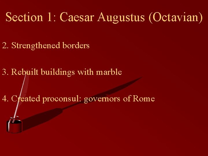 Section 1: Caesar Augustus (Octavian) 2. Strengthened borders 3. Rebuilt buildings with marble 4.
