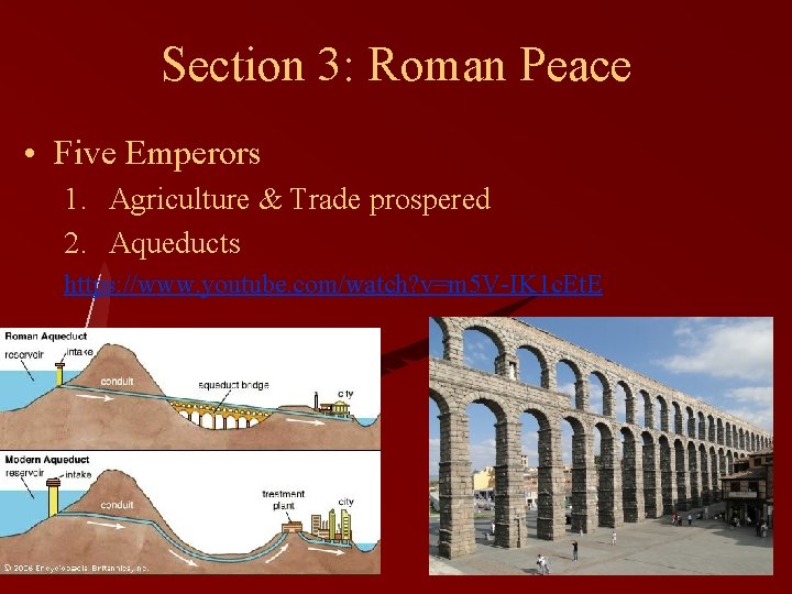Section 3: Roman Peace • Five Emperors 1. Agriculture & Trade prospered 2. Aqueducts