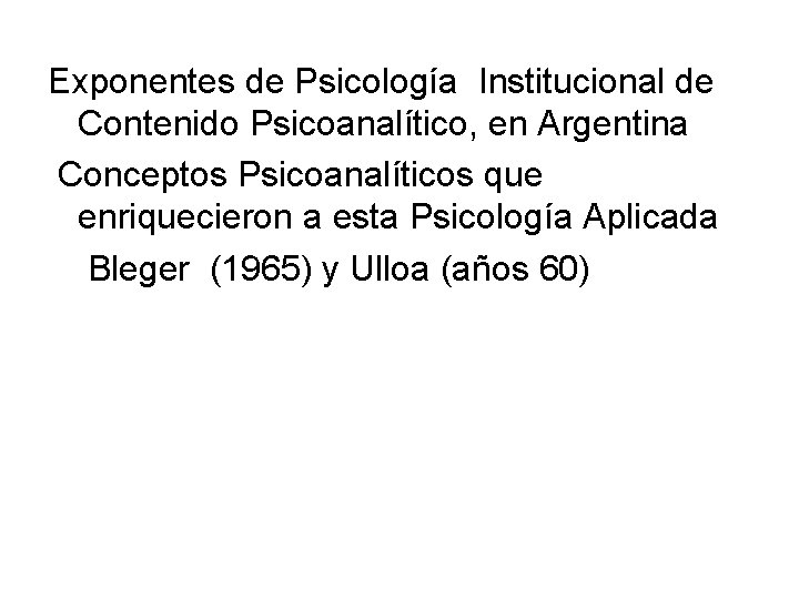 Exponentes de Psicología Institucional de Contenido Psicoanalítico, en Argentina Conceptos Psicoanalíticos que enriquecieron a