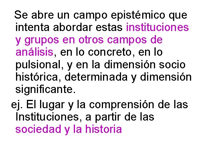 Se abre un campo epistémico que intenta abordar estas instituciones y grupos en otros