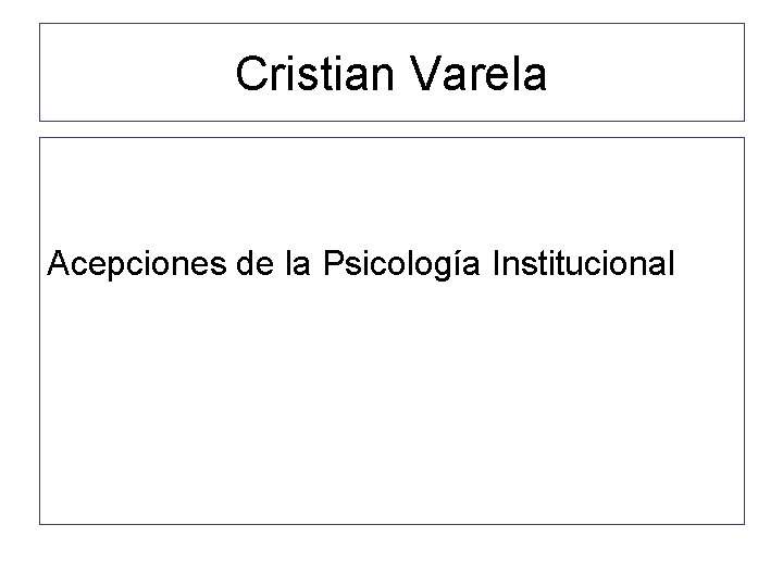 Cristian Varela Acepciones de la Psicología Institucional 