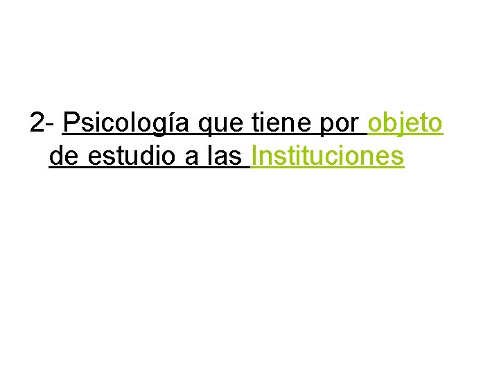 2 - Psicología que tiene por objeto de estudio a las Instituciones 