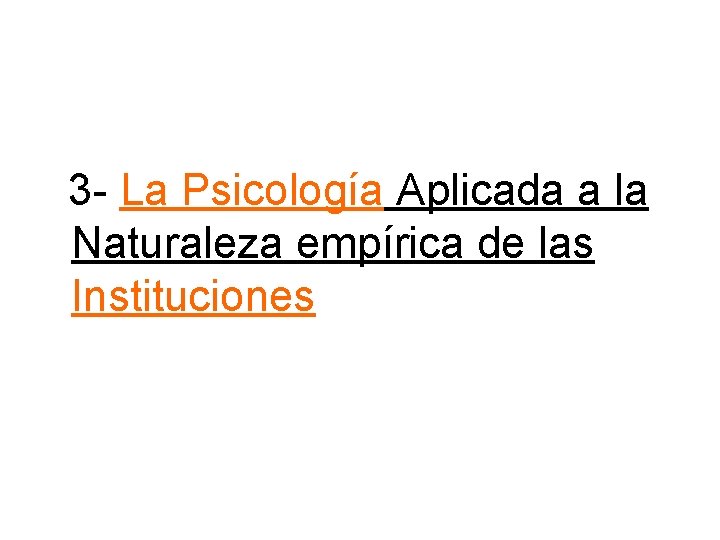 3 - La Psicología Aplicada a la Naturaleza empírica de las Instituciones 