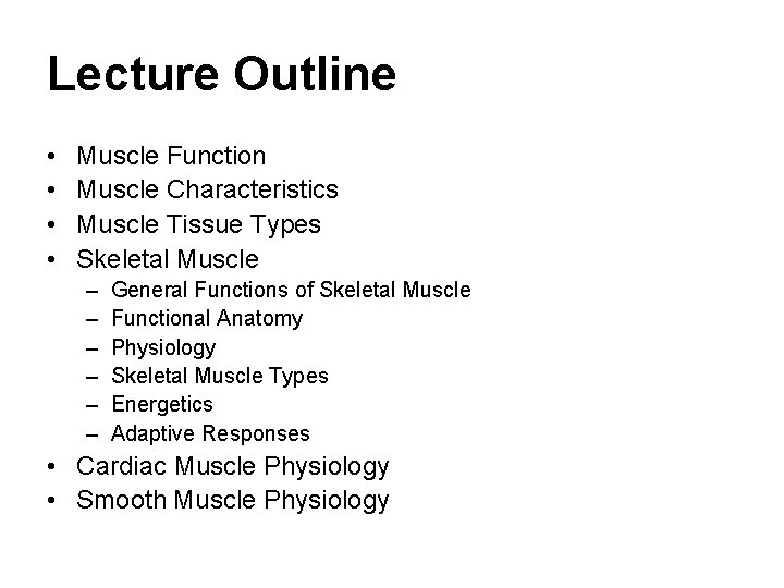 Lecture Outline • • Muscle Function Muscle Characteristics Muscle Tissue Types Skeletal Muscle –