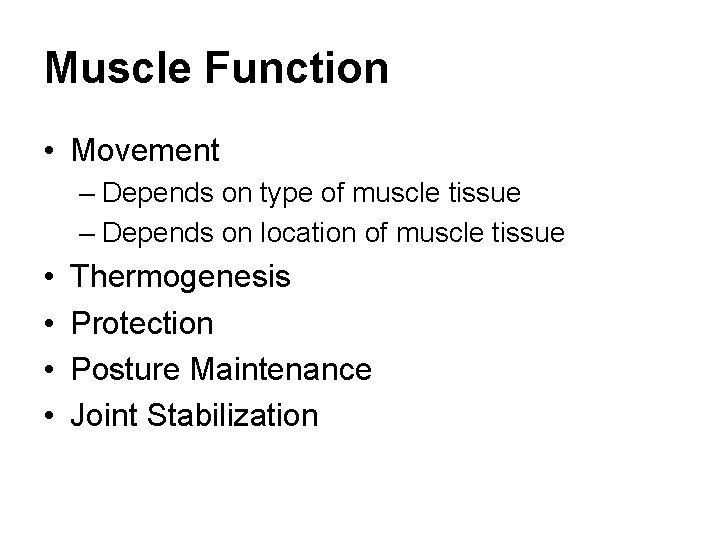 Muscle Function • Movement – Depends on type of muscle tissue – Depends on