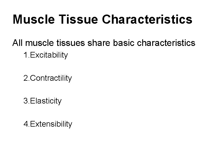 Muscle Tissue Characteristics All muscle tissues share basic characteristics 1. Excitability 2. Contractility 3.