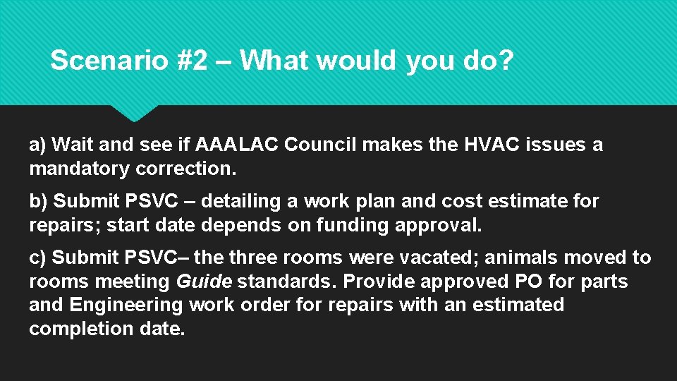 Scenario #2 – What would you do? a) Wait and see if AAALAC Council Scenario #2 – What would you do? a) Wait and see if AAALAC Council