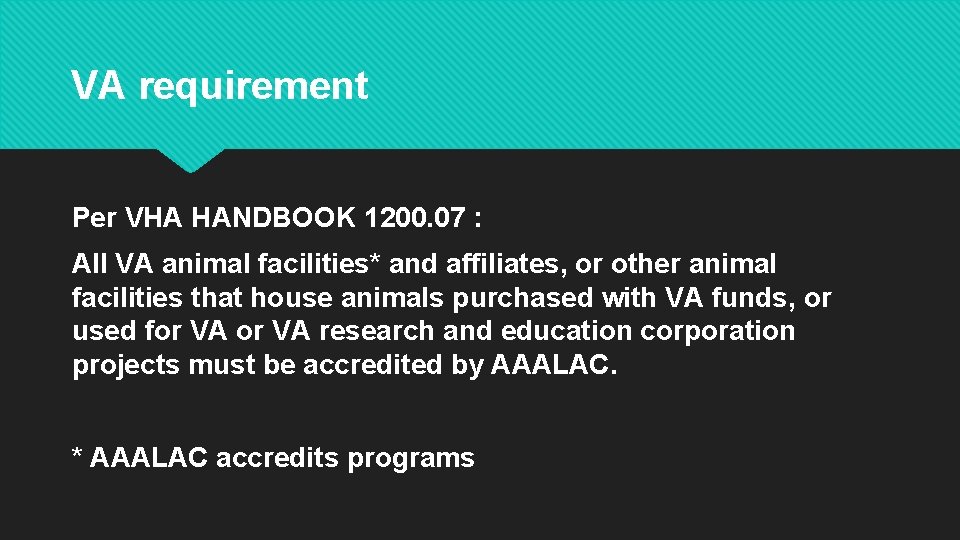 VA requirement Per VHA HANDBOOK 1200. 07 : All VA animal facilities* and affiliates, VA requirement Per VHA HANDBOOK 1200. 07 : All VA animal facilities* and affiliates,