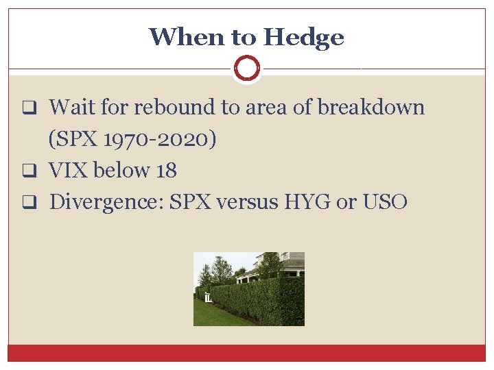 When to Hedge q Wait for rebound to area of breakdown (SPX 1970 -2020)