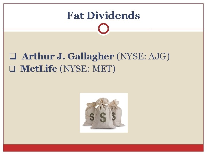 Fat Dividends q Arthur J. Gallagher (NYSE: AJG) q Met. Life (NYSE: MET) 