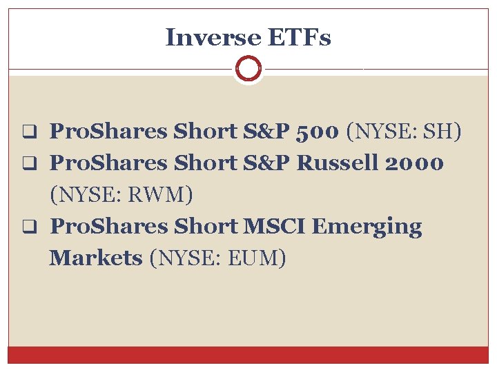 Inverse ETFs q Pro. Shares Short S&P 500 (NYSE: SH) q Pro. Shares Short