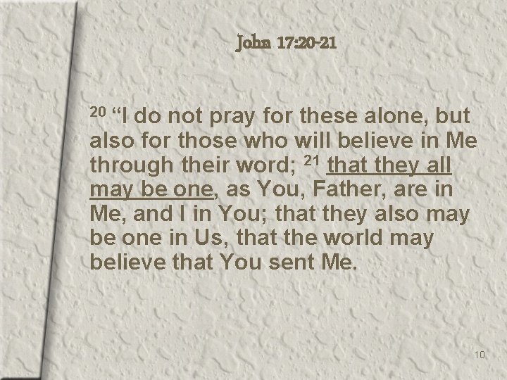 John 17: 20 -21 20 “I do not pray for these alone, but also
