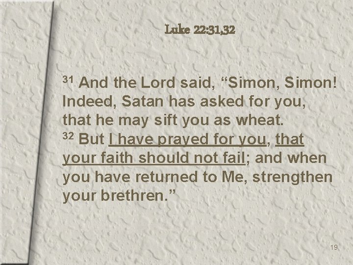 Luke 22: 31, 32 And the Lord said, “Simon, Simon! Indeed, Satan has asked