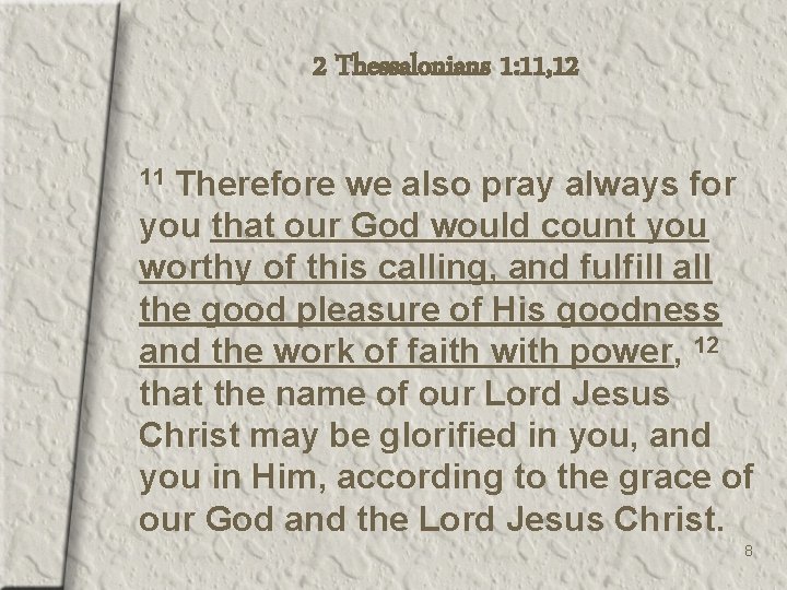2 Thessalonians 1: 11, 12 Therefore we also pray always for you that our