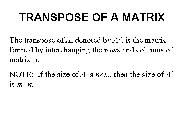 TRANSPOSE OF A MATRIX The transpose of A, denoted by AT, is the matrix