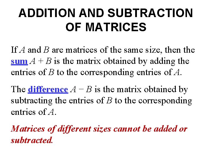 ADDITION AND SUBTRACTION OF MATRICES If A and B are matrices of the same