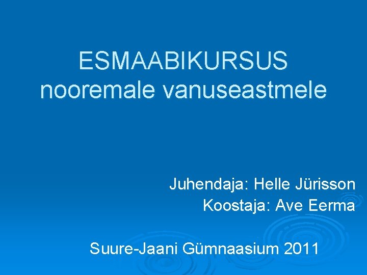 ESMAABIKURSUS nooremale vanuseastmele Juhendaja: Helle Jürisson Koostaja: Ave Eerma Suure-Jaani Gümnaasium 2011 
