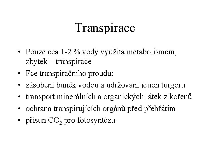 Transpirace • Pouze cca 1 -2 % vody využita metabolismem, zbytek – transpirace •