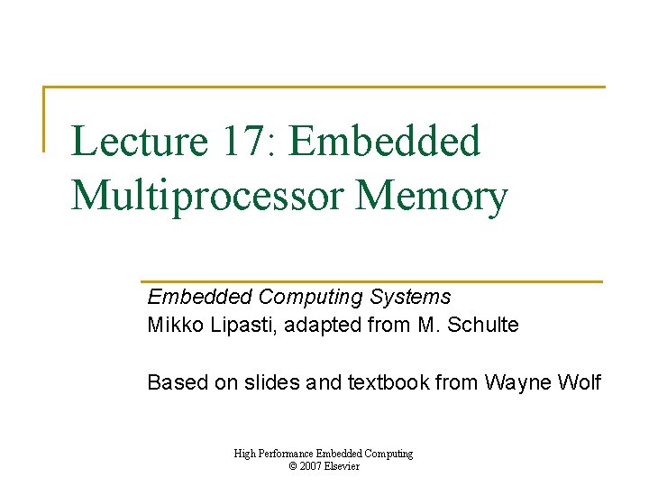 Lecture 17: Embedded Multiprocessor Memory Embedded Computing Systems Mikko Lipasti, adapted from M. Schulte