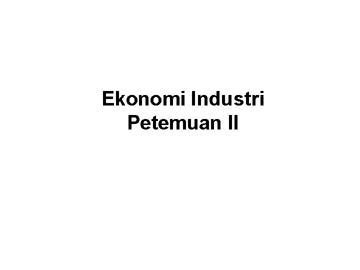 Ekonomi Industri Petemuan II 