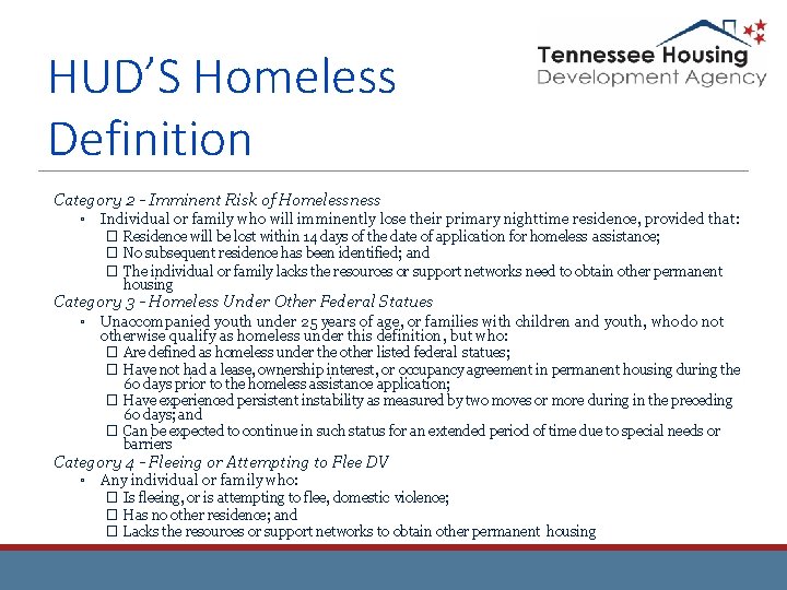 HUD’S Homeless Definition Category 2 - Imminent Risk of Homelessness ▫ Individual or family HUD’S Homeless Definition Category 2 - Imminent Risk of Homelessness ▫ Individual or family