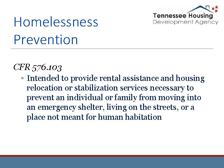 Homelessness Prevention CFR 576. 103 ▫ Intended to provide rental assistance and housing relocation Homelessness Prevention CFR 576. 103 ▫ Intended to provide rental assistance and housing relocation