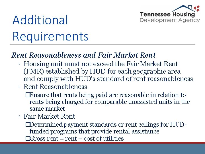 Additional Requirements Rent Reasonableness and Fair Market Rent ▫ Housing unit must not exceed Additional Requirements Rent Reasonableness and Fair Market Rent ▫ Housing unit must not exceed