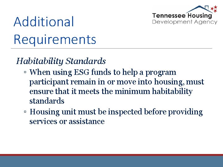 Additional Requirements Habitability Standards ▫ When using ESG funds to help a program participant Additional Requirements Habitability Standards ▫ When using ESG funds to help a program participant